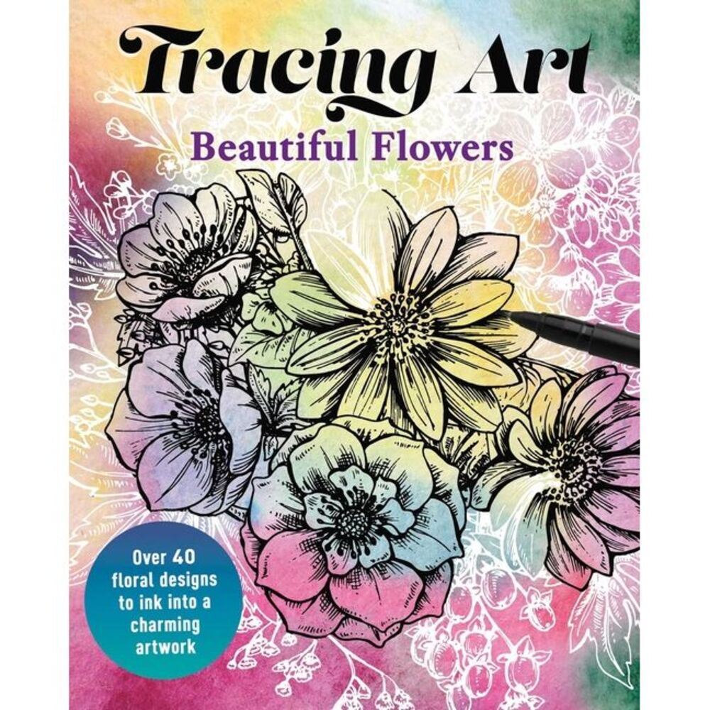 Tracing Art: Beautiful Flowers: Over 40 Floral Designs to Ink Into a Charming Ar